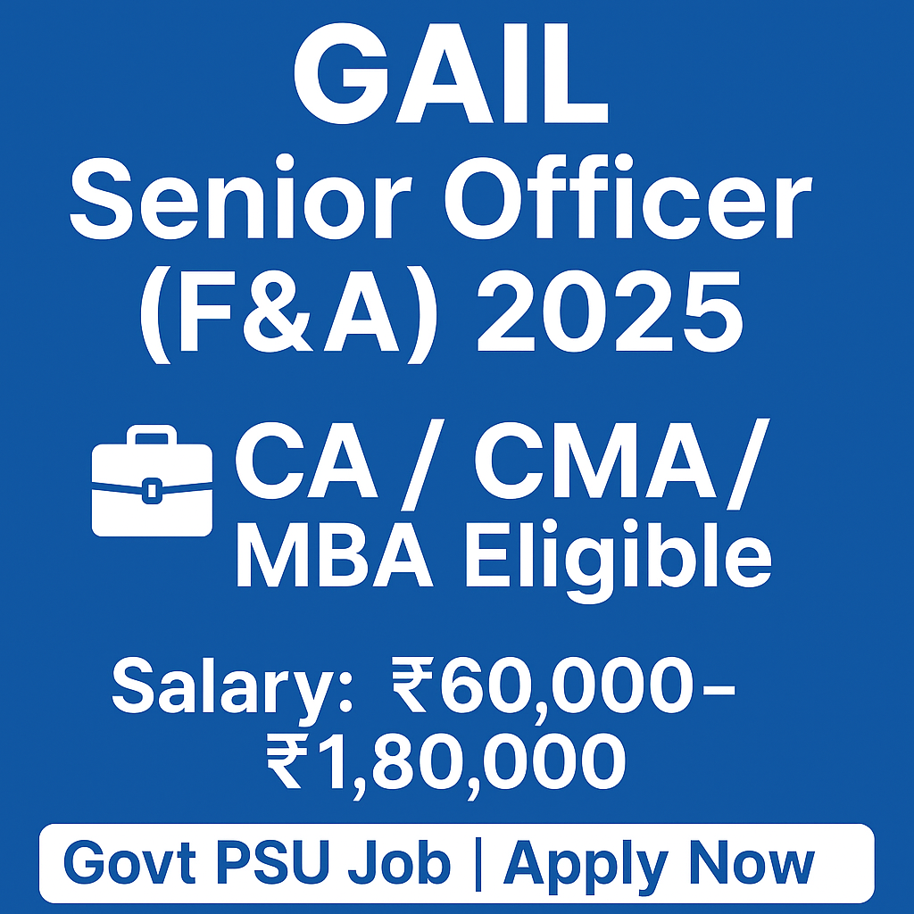 GAIL Senior Officer (Finance & Accounts) Recruitment 2025 | CA/CMA/MBA Eligible | Apply Now