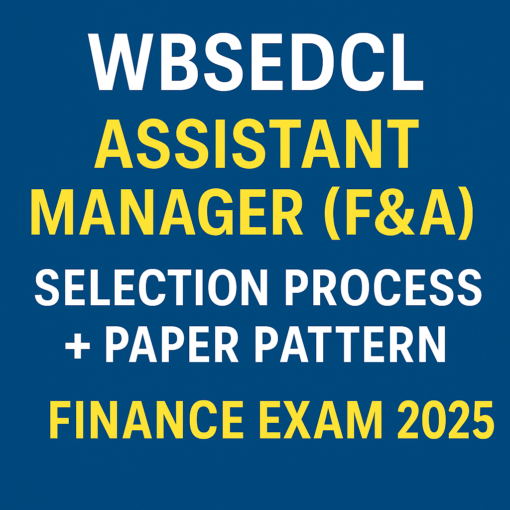 WBSEDCL Assistant Manager (F&A) 2025 – Selection Process & Exam Pattern Explained in Detail