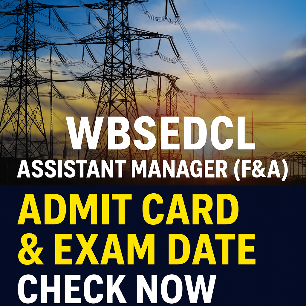 WBSEDCL Assistant Manager (F&A) 2025 – Exam Date & Admit Card Latest Updates